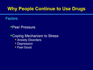 Why People Continue to Use Drugs Factors Peer Pressure Coping Mechanism to Stress Anxiety Disorders Depression Feel Good 
