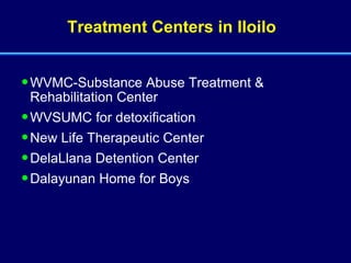 Treatment Centers in Iloilo WVMC-Substance Abuse Treatment & Rehabilitation Center WVSUMC for detoxification New Life Therapeutic Center DelaLlana Detention Center Dalayunan Home for Boys  