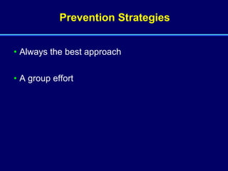 Prevention Strategies Always the best approach A group effort 