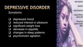 Depressive DISORDERSymptoms:   depressed mood
