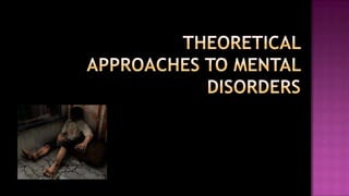 Theoretical approaches to mental disorders