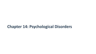 Chapter 14: Psychological Disorders
 