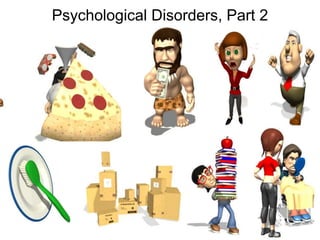Psychological Disorders, Part 2
 
