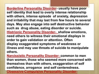 Paranoid Personality Disorder- feelings that they are
being lied to, deceived, or exploited by other people.
Family or lov...
