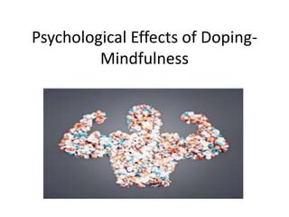 Psychological Effects of Doping-
Mindfulness
 