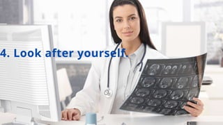 4. Look after yourself.
 