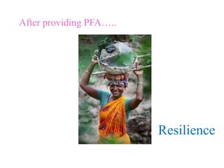 Resilience
After providing PFA…..
 