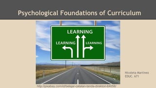Psychological Foundations of Curriculum
http://pixabay.com/id/belajar-catatan-tanda-direktori-64058/
Nicoleta Martinez
EDUC. 671
 