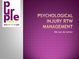 Psychological Injury RTW Management We can do better 