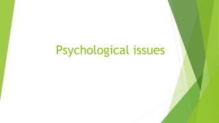 Psychological issues
 