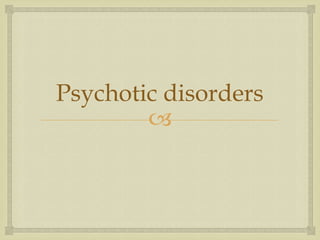 Psychotic disorders
        
 