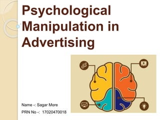Psychological
Manipulation in
Advertising
Name -: Sagar More
PRN No -: 17020470018
 
