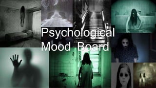 Psychological
Mood Board
 