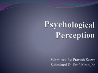 Submitted By: Pravesh Kaswa
Submitted To: Prof. Kiran Jha
 