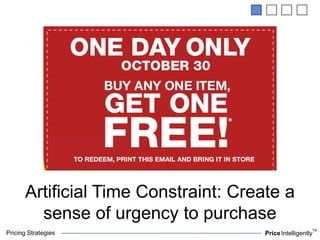 Pricing Strategies PriceIntelligently
TM
Artificial Time Constraint: Create a
sense of urgency to purchase
 