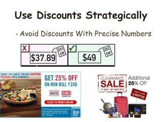 - Avoid Discounts With Precise Numbers
Use Discounts Strategically
 