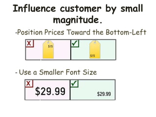 Influence customer by small
magnitude.
-Position Prices Toward the Bottom-Left
- Use a Smaller Font Size
 