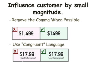 - Remove the Comma When Possible
- Use “Congruent” Language
Influence customer by small
magnitude.
 