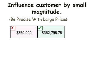 -Be Precise With Large Prices
Influence customer by small
magnitude.
 