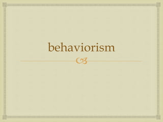 
behaviorism
