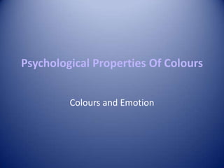 Psychological Properties Of Colours


         Colours and Emotion
 