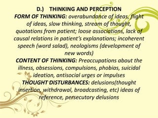 D.) THINKING AND PERCEPTION
FORM OF THINKING: overabundance of ideas, flight
      of ideas, slow thinking, stream of thou...