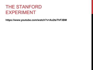 THE STANFORD
EXPERIMENT
https://www.youtube.com/watch?v=Ax2teThF3BM
 