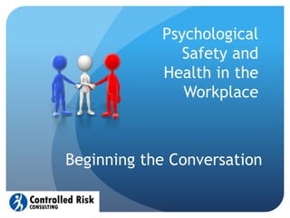 Psychological
Safety and
Health in the
Workplace
Beginning the Conversation
 