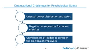 9
Organizational Challenges for Psychological Safety
Unequal power distribution and status
Negative consequences for hones...