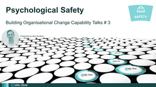 Jan 28, 2021
Presented by Alex Boulting
Psychological Safety
Building Organisational Change Capability Talks # 3
 