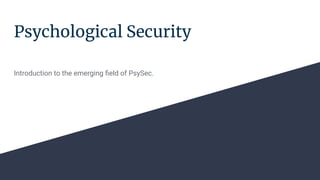 Psychological Security
Introduction to the emerging ﬁeld of PsySec.
 