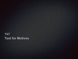 TAT
Test for Motives
 