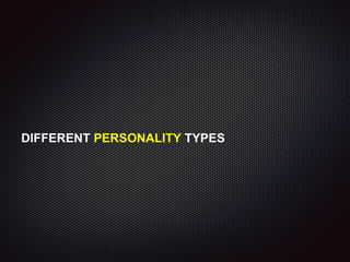 DIFFERENT PERSONALITY TYPES
 