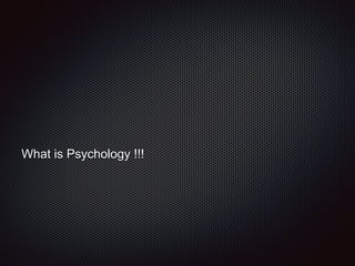 What is Psychology !!!
 