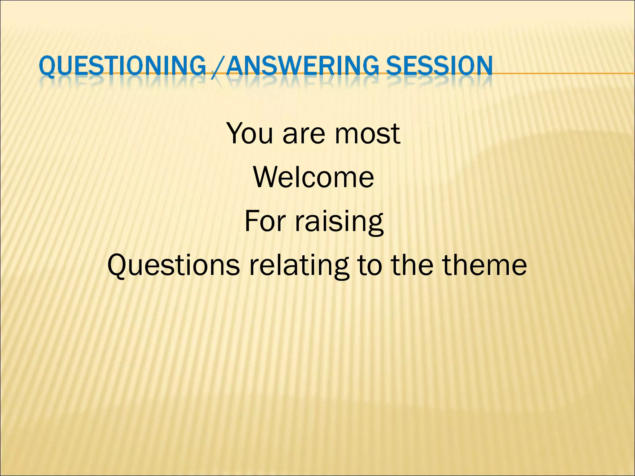 You are most
Welcome
For raising
Questions relating to the theme
 