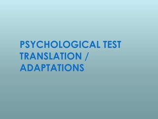 PSYCHOLOGICAL TEST
TRANSLATION /
ADAPTATIONS
 