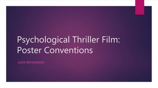 Psychological Thriller Film:
Poster Conventions
ALICE RICHARDSON
 