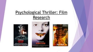 Psychological Thriller: Film
Research
 