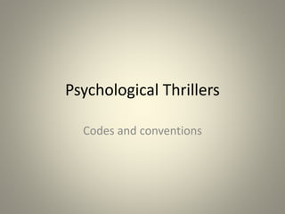 Psychological Thrillers
Codes and conventions
 
