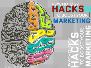 Psychology Hacks to Boost your
Marketing
 