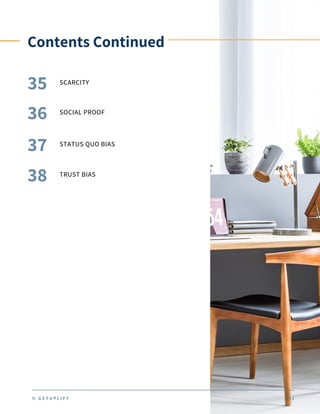 Contents Continued
SCARCITY
35
36 SOCIAL PROOF
37 STATUS QUO BIAS
38 TRUST BIAS
© G E T U P L I F T 0 1
 