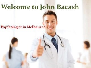 Welcome to John Bacash 
Psychologist in Melbourne 
 