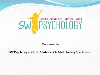 Welcome to
SW Psychology - Child, Adolescent & Adult Anxiety Specialists
 