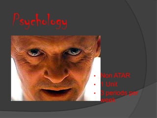 Psychology

             •   Non ATAR
             •   1 Unit
             •   3 periods per
                 week
 