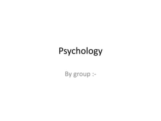 Psychology

 By group :-
 
