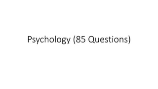 Psychology (85 Questions)
 
