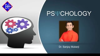 PS CHOLOGY
Dr. Sanjoy Mukerji
 