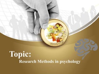 Topic:
Research Methods in psychology
 