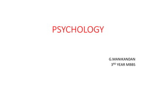PSYCHOLOGY
G.MANIKANDAN
3RD YEAR MBBS
 