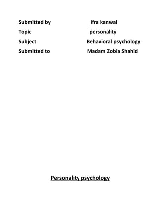 Submitted by Ifra kanwal
Topic personality
Subject Behavioral psychology
Submitted to Madam Zobia Shahid
Personality psychology
 